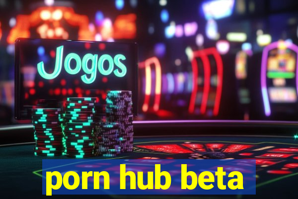 porn hub beta